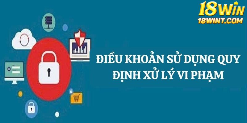 18WIN quy định xử lý vi phạm như thế nào 