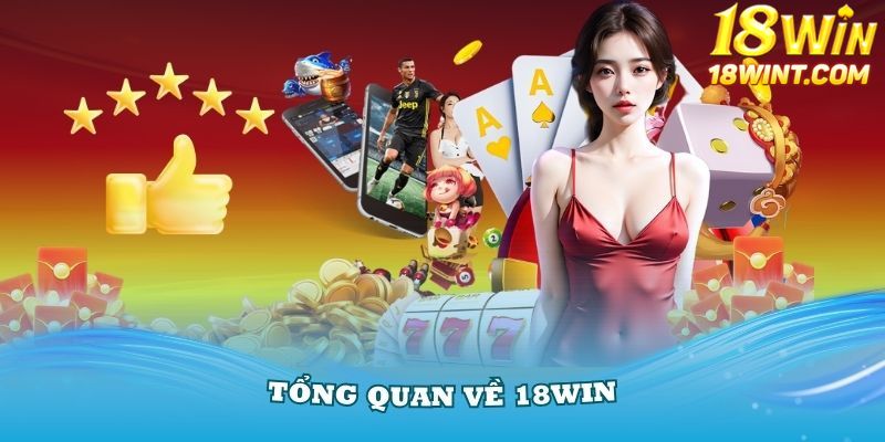 Giới thiệu 18Win tổng quan nhất về giai đoạn thành lập