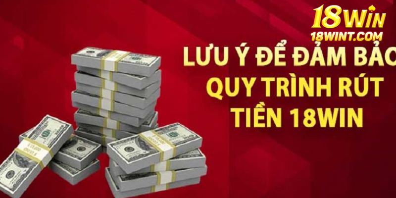 Lưu ý cần thiết rút tiền tại nhà cái 18WIN là gì?