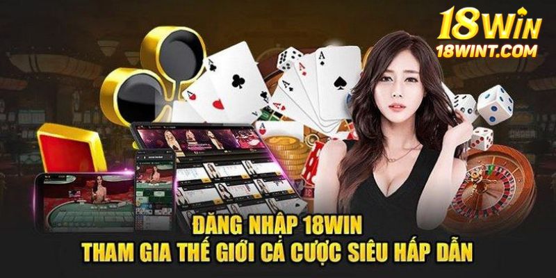 Lý do hãy chọn đăng nhập 18win