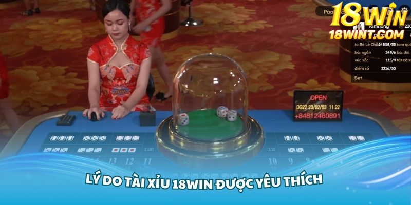 Lý do mọi người yêu thích khi trải nghiệm tài xỉu 18Win