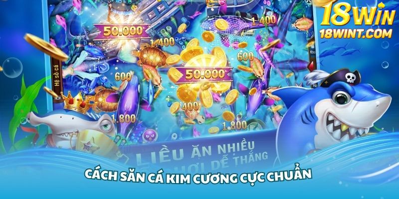 Nắm vững cách săn cá Kim Cương cực chuẩn từ cao thủ