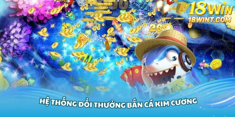 Nắm vững hệ thống đổi thưởng bắn cá Kim Cương đình đám nhất