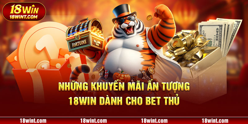 Những khuyến mãi ấn tượng 18WIN dành cho bet thủ