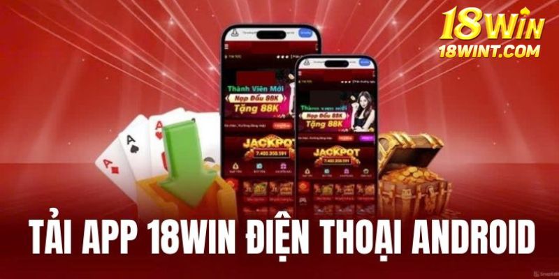 Tải app nhà cái 18WIN với hệ điều hành Android