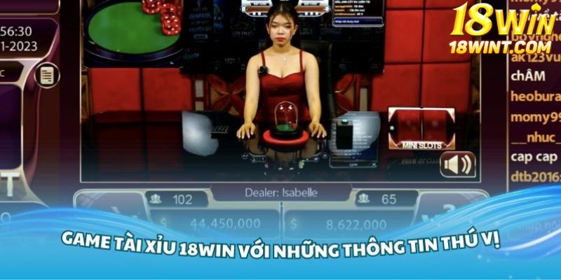 Về game tài xỉu 18Win với những thông tin rất thú vị