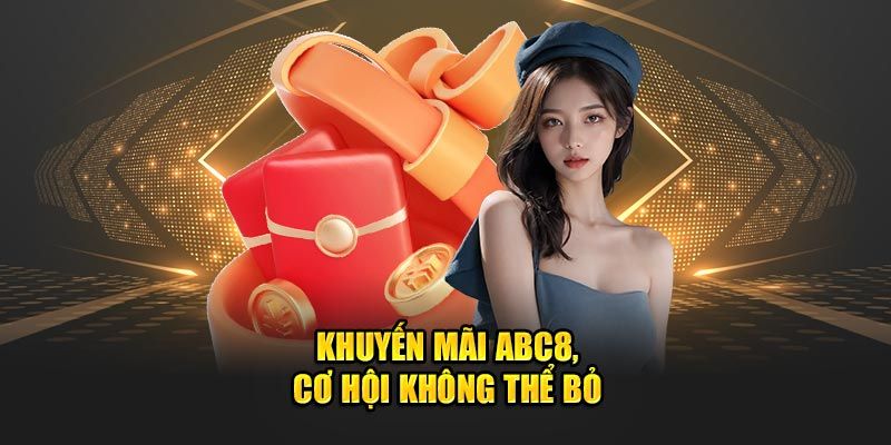 Khuyến mãi tại ABC8 cho tân binh bạn không nên bỏ lỡ